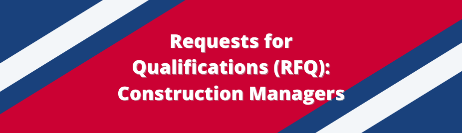 Requests for Qualifications: Construction Managers