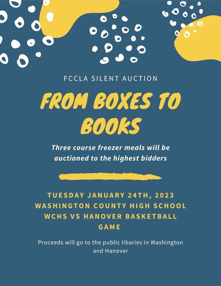 FCCLA Silent Auction From Boxes to Books Three course freezer meals will be auctioned the highest bidders. Tuesday, January 24th, 2023 Washington County vs Hanover Basketball game Proceeds will go to the public libraries in Washington and Hanover.