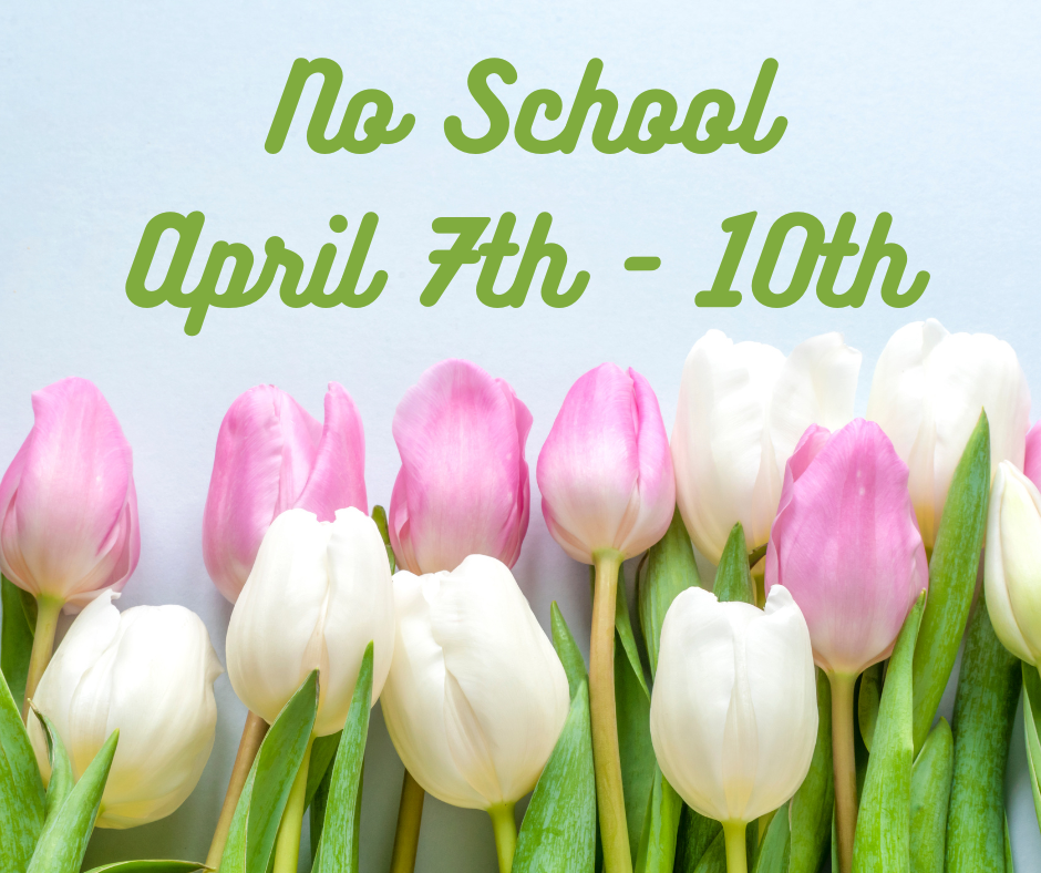 No School April 7th - 10th